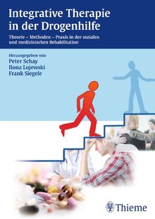 Integrative Therapie in der Drogenhilfe: Theorie - Methoden - Praxis in der sozialen und medizinischen Rehabilitation