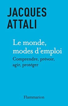 Le monde, modes d'emploi : comprendre, prévoir, agir, protéger