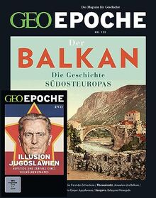 GEO Epoche (mit DVD) / GEO Epoche mit DVD 122/2023 - Balkan: Das Magazin für Geschichte