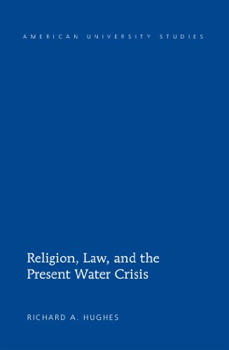 Religion, Law, and the Present Water Crisis (American University Studies)