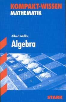 Kompakt-Wissen Gymnasium / Algebra: Grundbegriffe und Zahlenbereiche, Rechnen mit Variablen, Funktionen. Kompakte Darstellung des Unterrichtsstoffs ... belegt und grafisch veranschaulicht