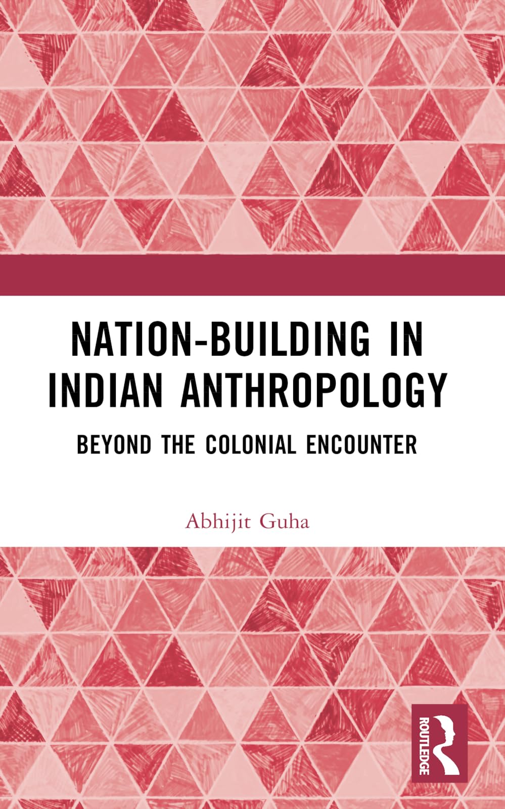 Nation-Building in Indian Anthropology: Beyond the Colonial Encounter