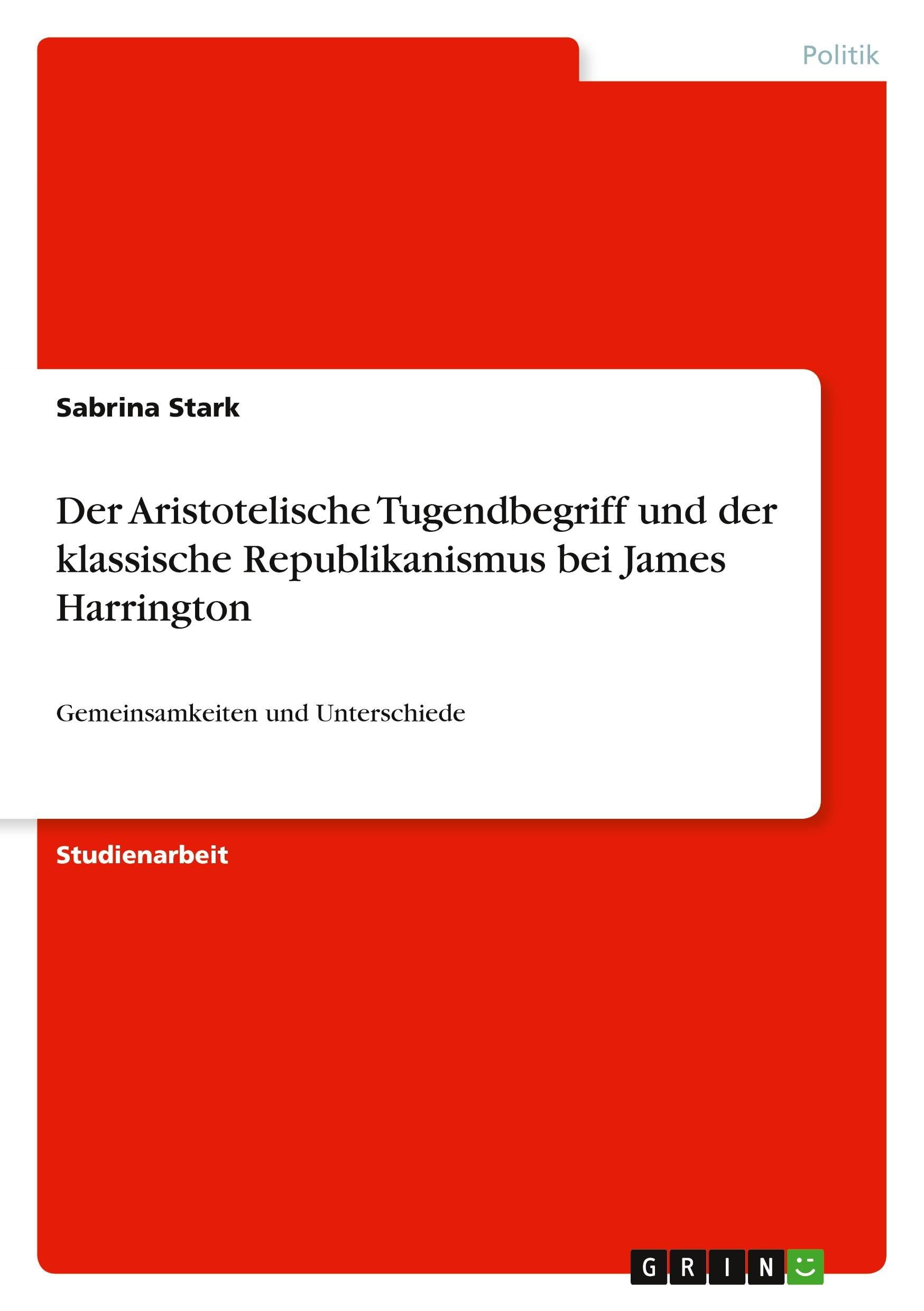 Der Aristotelische Tugendbegriff und der klassische Republikanismus bei James Harrington: Gemeinsamkeiten und Unterschiede