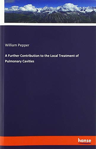 A Further Contribution to the Local Treatment of Pulmonary Cavities