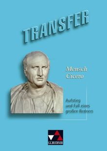 Transfer 10. Mensch Cicero: Lateinlektüre. Aufstieg und Fall eines großen Redners. Gesamtschule, Gymnasium, Sekundarstufe 1 / 2