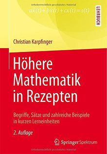 Höhere Mathematik in Rezepten: Begriffe, Sätze und zahlreiche Beispiele in kurzen Lerneinheiten