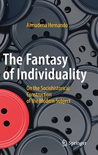 The Fantasy of Individuality: On The Sociohistorical Construction Of the Modern Subject