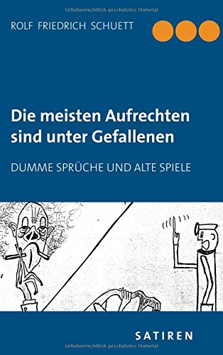 Die meisten Aufrechten sind unter Gefallenen: Dumme Sprüche und alte Spiele
