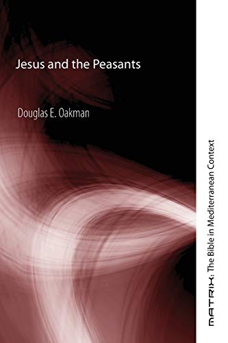 Jesus and the Peasants (Matrix: the Bible in Mediterranean Context, Band 4)