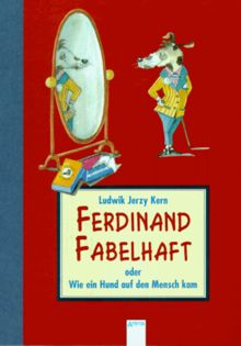 Ferdinand Fabelhaft. ( Ab 8 J.). Oder Wie ein Hund auf den Mensch kam