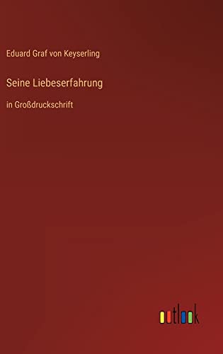 Seine Liebeserfahrung: in Großdruckschrift