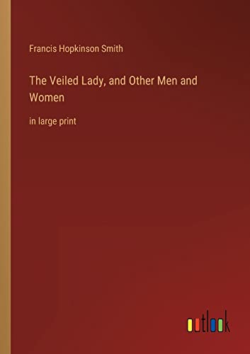 The Veiled Lady, and Other Men and Women: in large print