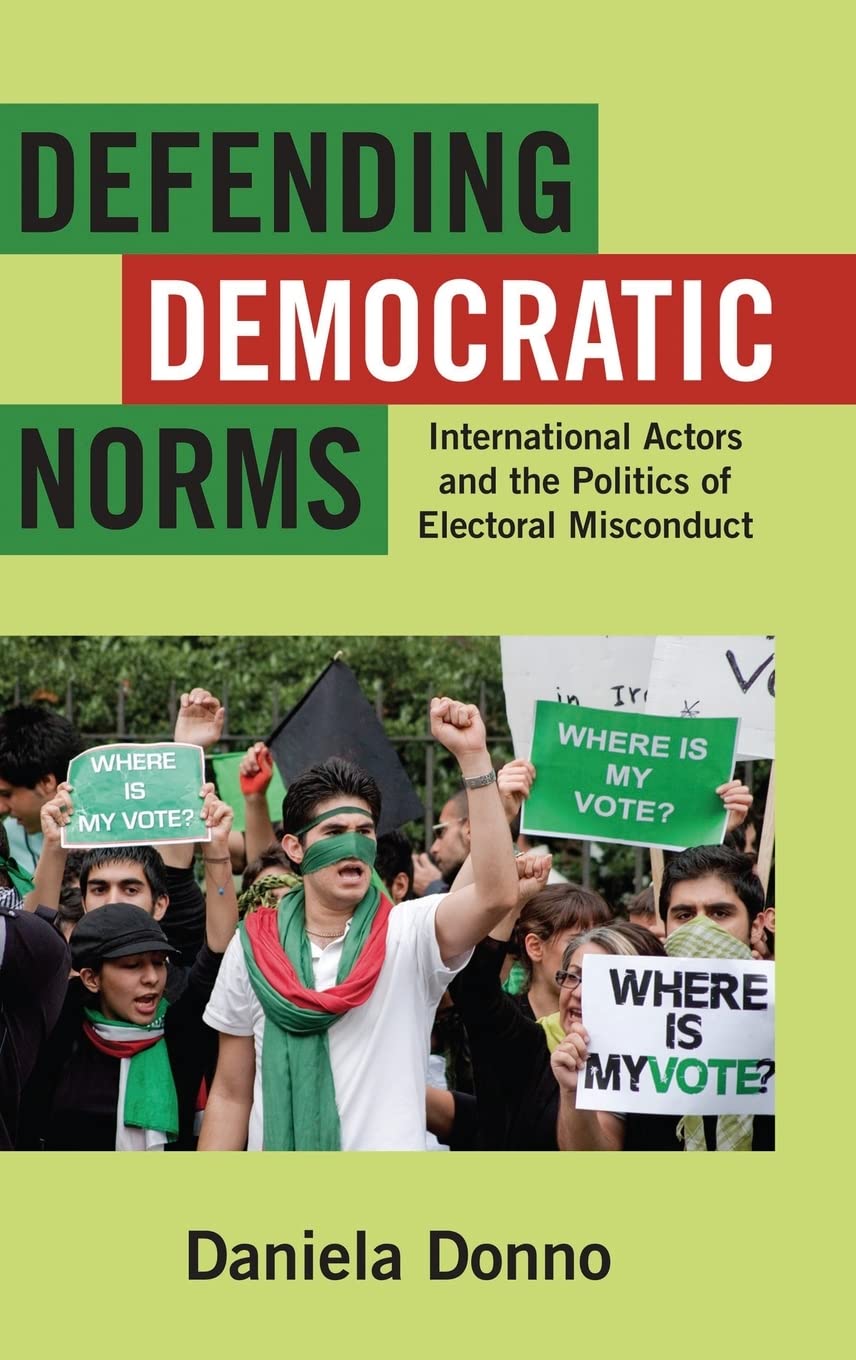 Defending Democratic Norms: International Actors and the Politics of Electoral Misconduct