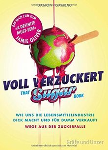 Voll verzuckert - That Sugar Book: Wie uns die Lebensmittelindustrie dick macht und für dumm verkauft. Wege aus der Zuckerfalle (Einzeltitel)