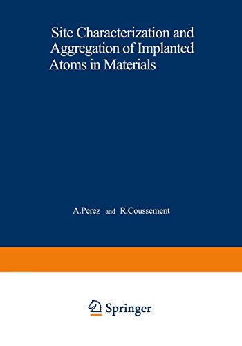 Site Characterization and Aggregation of Implanted Atoms in Materials (Nato Science Series B:, 47, Band 47)