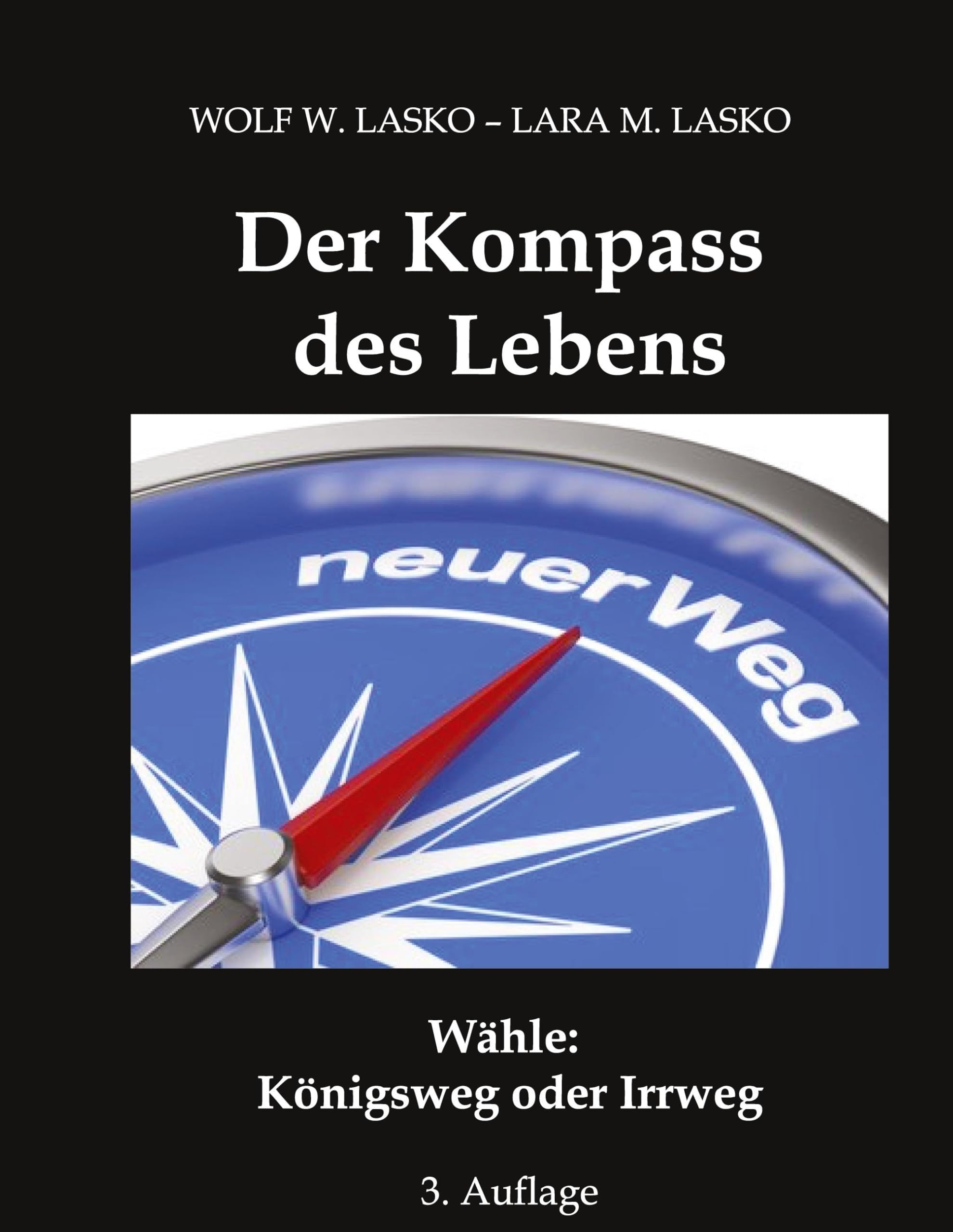 Der Kompass des Lebens: Wähle: Königsweg oder Irrweg