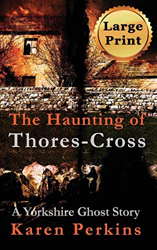 The Haunting of Thores-Cross: A Yorkshire Ghost Story (Ghosts of Thores-Cross, Band 1)
