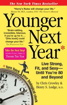 Younger Next Year: Live Strong, Fit, and Sexy - Until You're 80 and Beyond