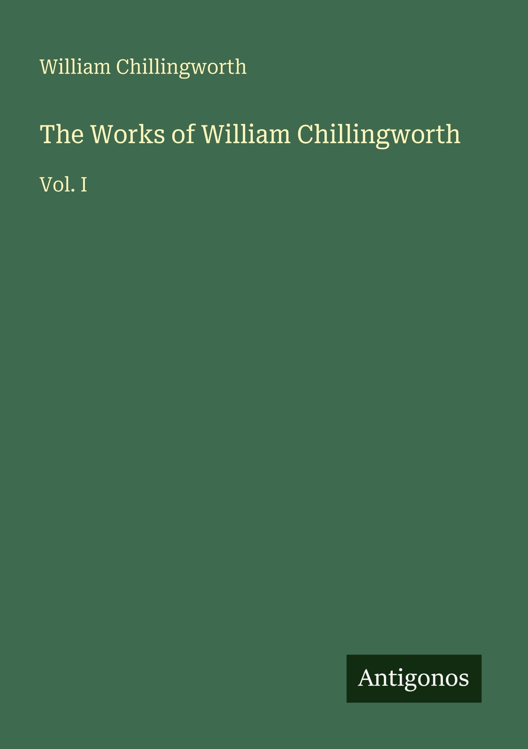 The Works of William Chillingworth: Vol. I