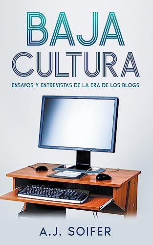 Baja cultura: Ensayos y entrevistas de la era de los blogs