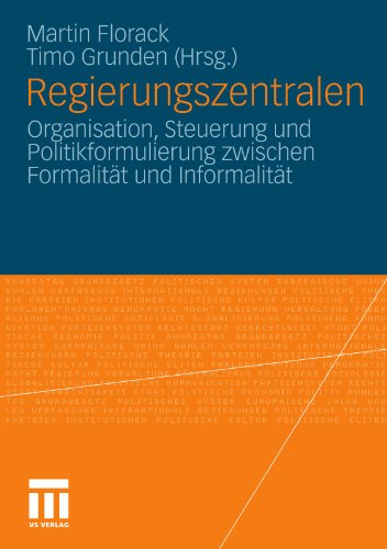 Regierungszentralen: Organisation, Steuerung und Politikformulierung zwischen Formalität und Informalität (German Edition)