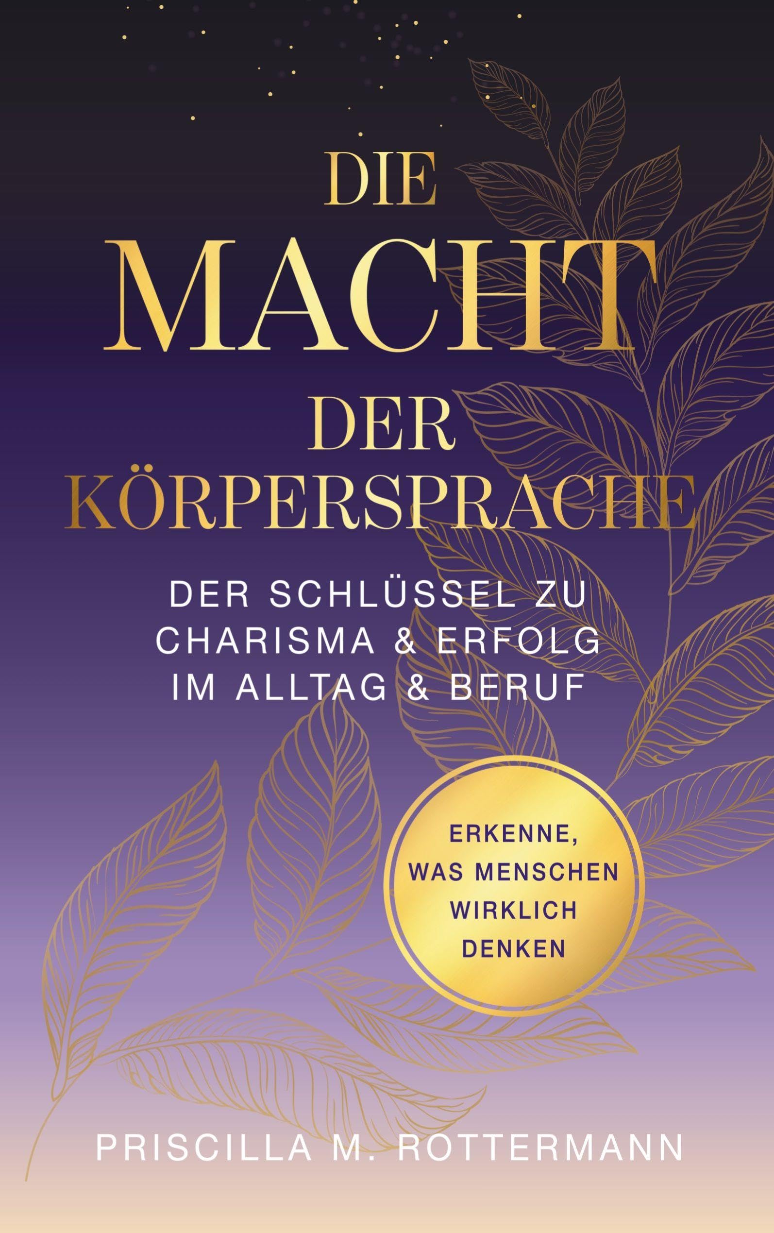 Die Macht der Körpersprache: Der Schlüssel zu Charisma und Erfolg in Alltag und Beruf