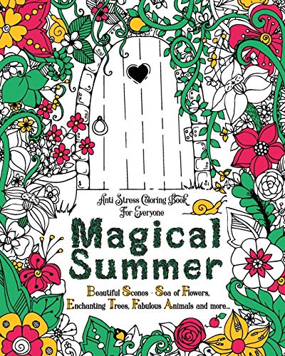 MAGICAL SUMMER: Anti Stress Coloring Book For Everyone. Beautiful Scenes - Sea of Flowers, Enchanting Trees, Fabulous Animals and more... (Teens Coloring Book, Band 1)