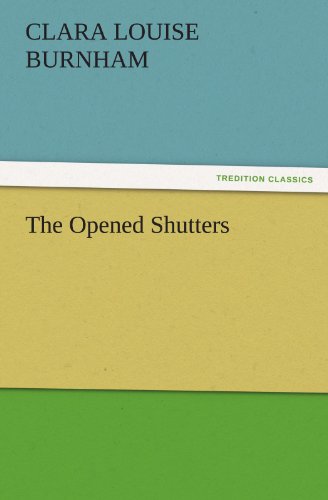 The Opened Shutters (TREDITION CLASSICS)