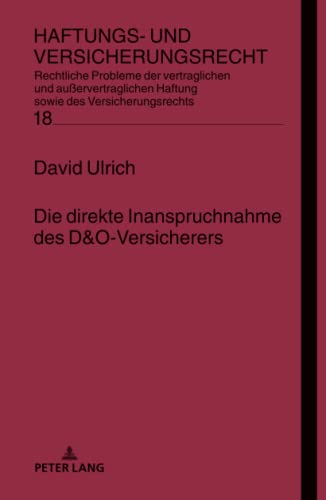 Die direkte Inanspruchnahme des D&O-Versicherers: Dissertationsschrift (Haftungs- und Versicherungsrecht: Rechtliche Probleme der vertraglichen und ... sowie des Versicherungsrechts, Band 18)