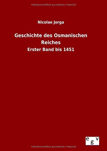 Geschichte des Osmanischen Reiches: Erster Band bis 1451