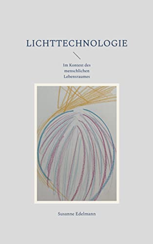 Lichttechnologie: Im Kontext des menschlichen Lebensraumes
