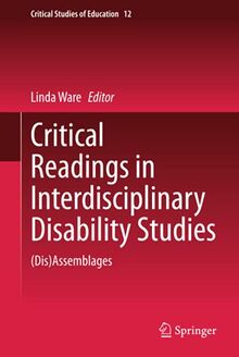 Critical Readings in Interdisciplinary Disability Studies: (Dis)Assemblages (Critical Studies of Education, 12, Band 12)