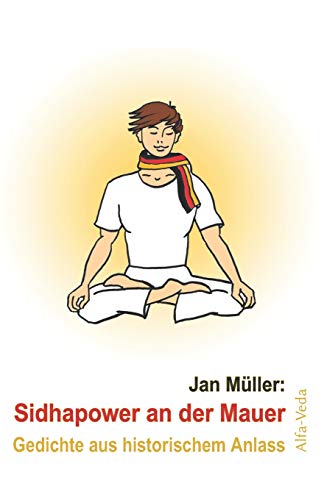Sidhapower an der Mauer: Gedichte aus historischem Anlass