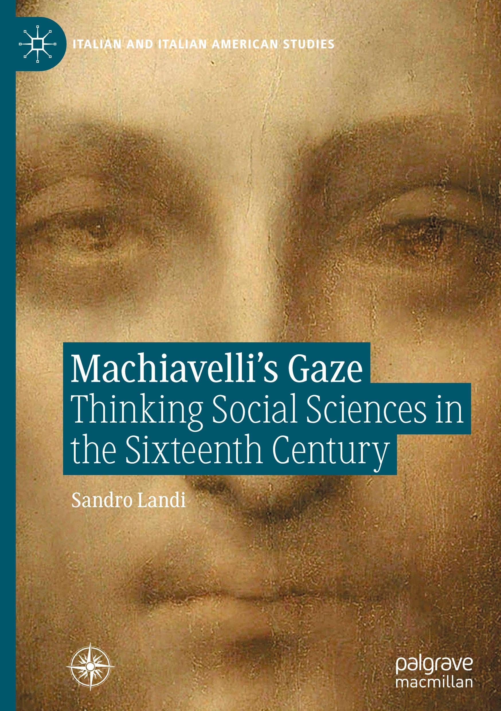 Machiavelli’s Gaze: Thinking Social Sciences in the Sixteenth Century (Italian and Italian American Studies)