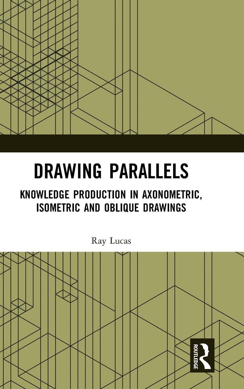 Drawing Parallels: Knowledge Production in Axonometric, Isometric and Oblique Drawings
