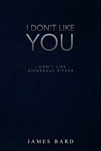 I Don’t Like You: I Don't Like Asparagus Either
