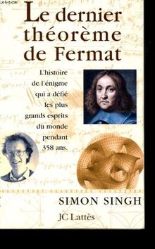 Le dernier théorème de Fermat : l'histoire de l'énigme qui a défié les plus grands esprits du monde pendant 358 ans