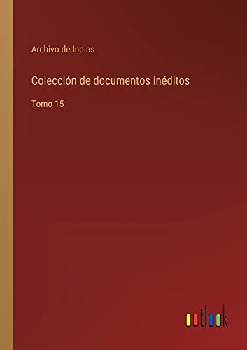 Colección de documentos inéditos: Tomo 15