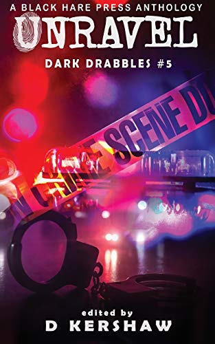 UNRAVEL: A Crime Microfiction Anthology (Dark Drabbles, Band 5)