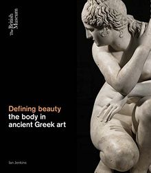 Defining Beauty The Body in Ancient Greece