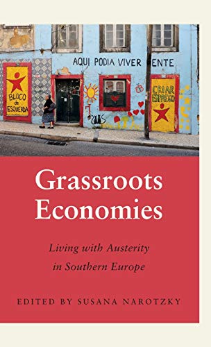 Grassroots Economies: Living with Austerity in Southern Europe (Anthropology, Culture and Society)