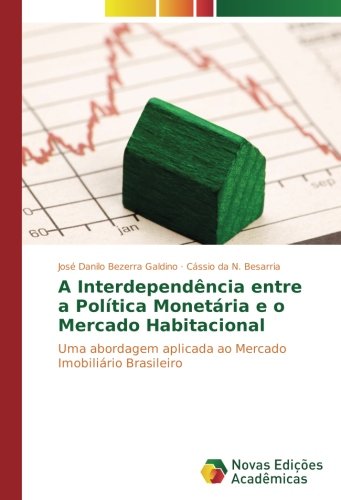 A Interdependência entre a Política Monetária e o Mercado Habitacional: Uma abordagem aplicada ao Mercado Imobiliário Brasileiro