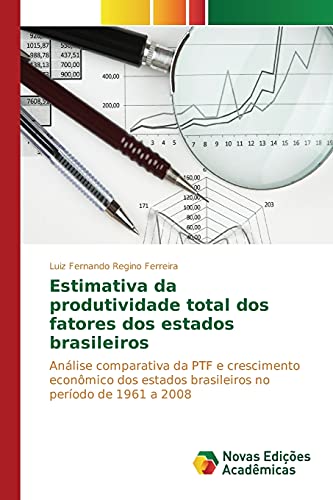 Estimativa da produtividade total dos fatores dos estados brasileiros: Análise comparativa da PTF e crescimento econômico dos estados brasileiros no período de 1961 a 2008