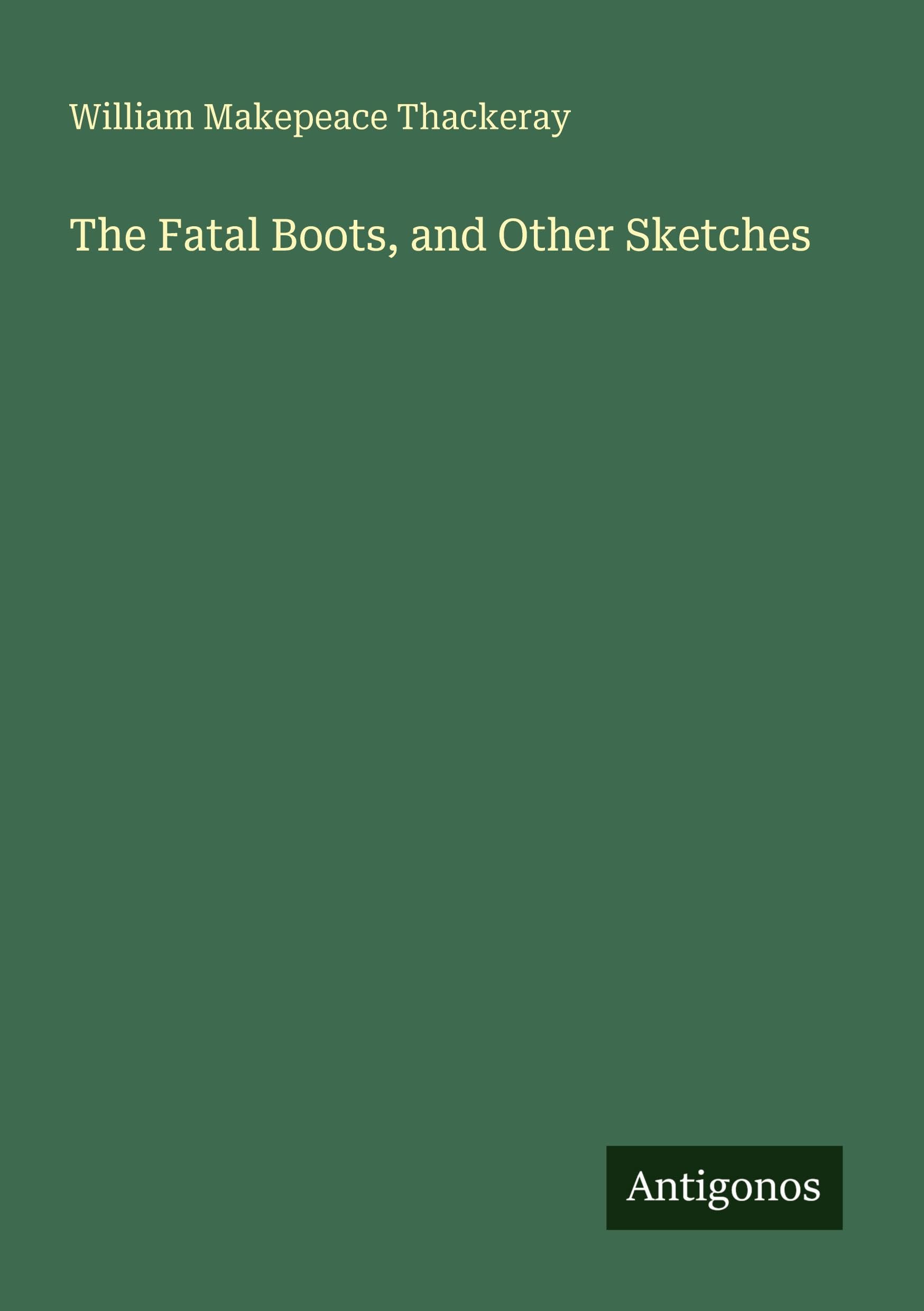The Fatal Boots, and Other Sketches