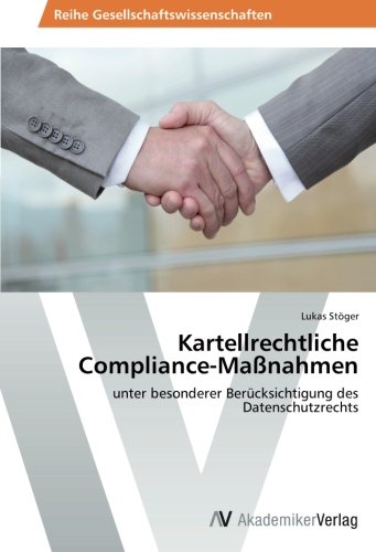 Kartellrechtliche Compliance-Maßnahmen: unter besonderer Berücksichtigung des Datenschutzrechts