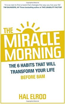 The Miracle Morning: The Not-So-Obvious Secret Guaranteed to Transform Your Life (Before 8am)