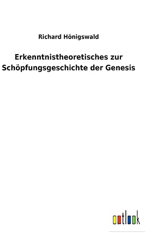 Erkenntnistheoretisches zur Schöpfungsgeschichte der Genesis