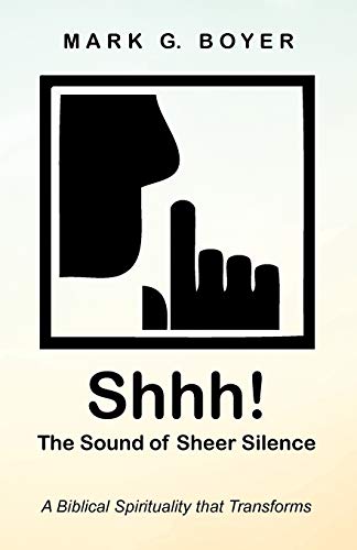 Shhh! The Sound of Sheer Silence: A Biblical Spirituality that Transforms