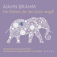 Der Elefant, der das Glück vergaß (6 CDs): Buddhistische Geschichten, um Freude in jedem Moment zu finden. Ungekürzte Lesung