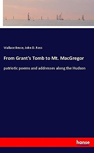 From Grant's Tomb to Mt. MacGregor: patriotic poems and addresses along the Hudson